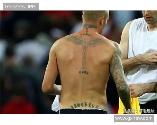 世界上纹身最多的足球明星盘点与他们背后的故事